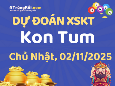 Dự đoán Soi cầu Xổ số Kon Tum 2/11/2025 (Chủ Nhật - 02/11)